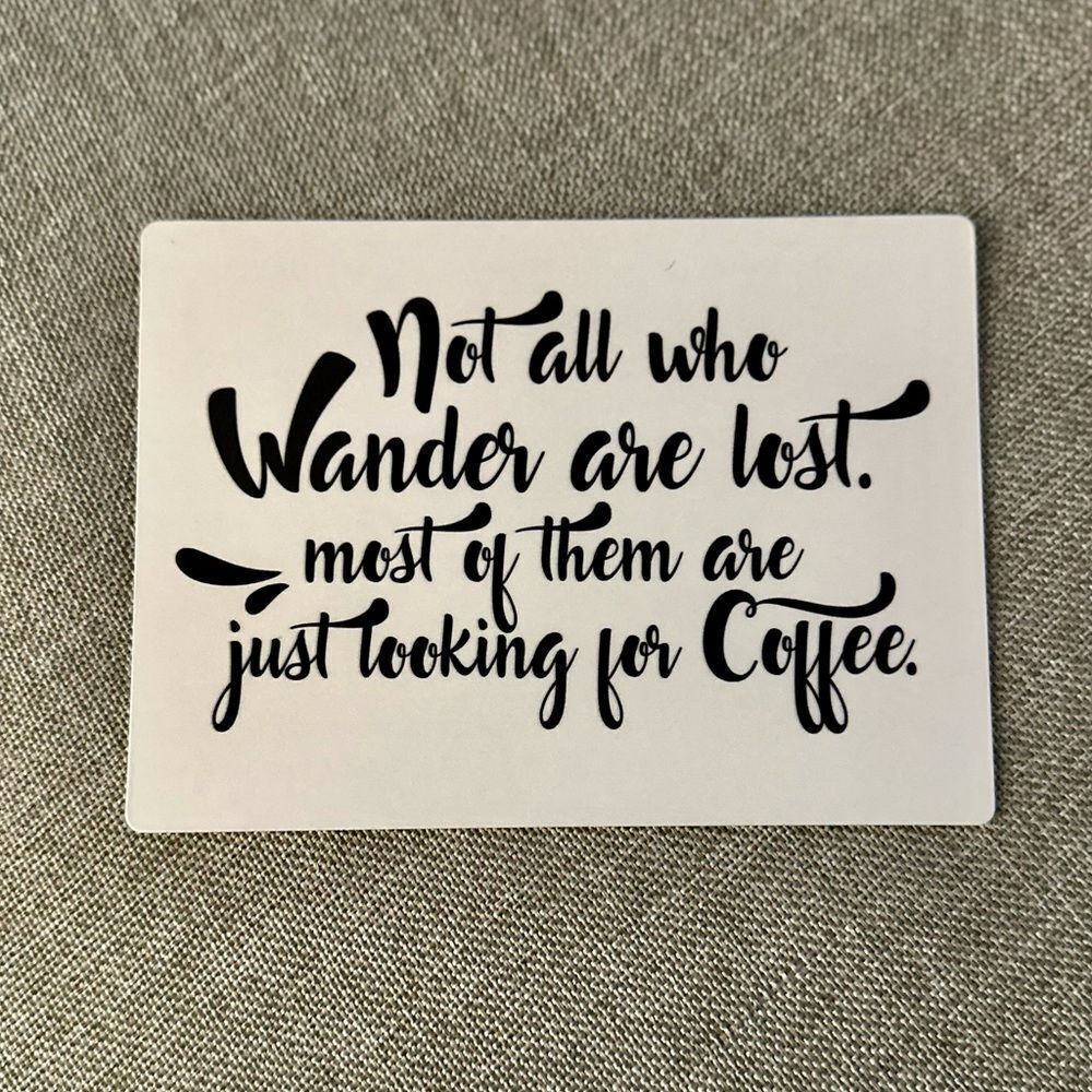 “Not All Wander Are Lost” Coffee ☕️ Magnet
